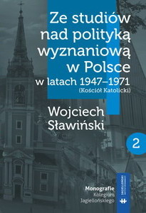 Ze studiów nad polityką wyznaniową w Polsce w latach 1947-1971 (Kościół Katolicki)