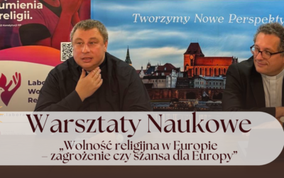 Warsztaty Naukowe pt. „Wolność religijna w Europie – zagrożenie czy szansa dla Europy”